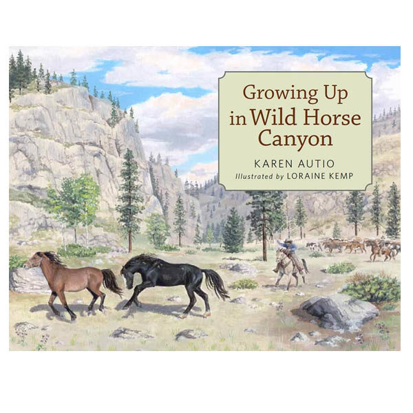 Book Cover Growing Up in Wild Horse Canyon by Karen Autio, illustrated by Loraine Kemp